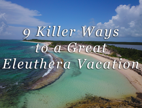 9 killer ways to a great Eleuthera vacation