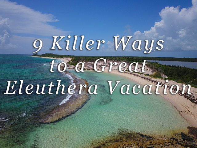 9 killer ways to a great Eleuthera vacation